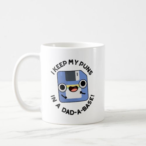 I Keep My Puns In A Dad_a_base Funny Dad Pun  Coffee Mug