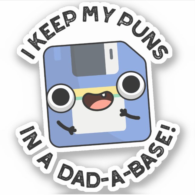 I Keep My Puns In A Dad-a-base Funny Dad Pun  Sticker (Front)