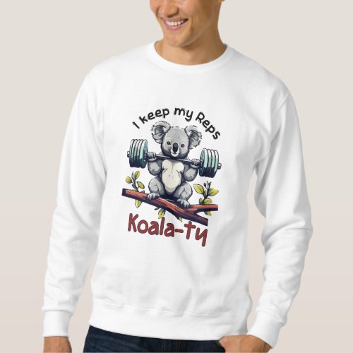 I keep my reps koalaty sweatshirt