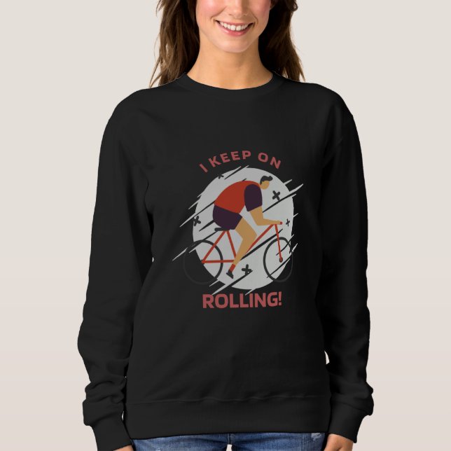 I Keep On Rolling Retro Biking Present  1 Sweatshirt (Front)