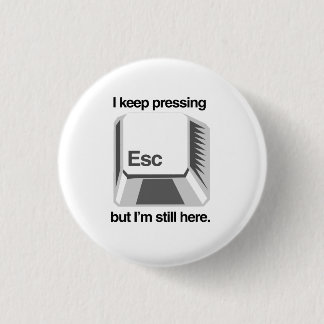 I keep pressing esc pinback button