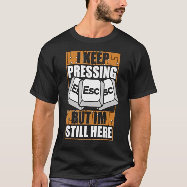I Keep Pressing Esc Sysadmin Admin Administrator T-Shirt (Front)