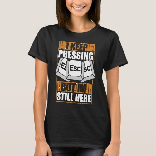 I Keep Pressing Esc Sysadmin Admin Administrator T_Shirt
