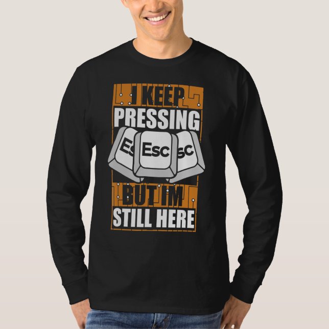 I Keep Pressing Esc Sysadmin Admin Administrator T-Shirt (Front)