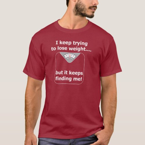 I keep trying to lose weight....2 T-Shirt