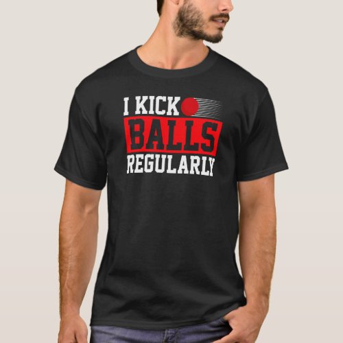 I Kick Balls Regularly Pitcher Kickball T_Shirt