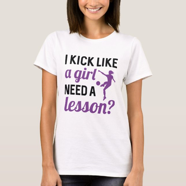 I Kick Like A Girl Need A Lesson T-Shirt (Front)