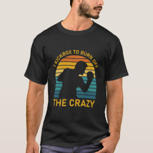 I kickbox to burn off the crazy - Boxing - Boxer T-Shirt