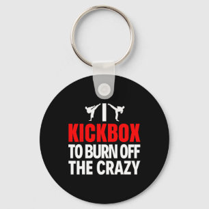 I Kickbox To Burn Off The Crazy Funny Kickboxing T Keychain