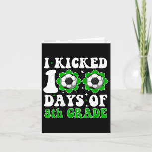 I Kicked 100 Days Of 8th Grade Teacher Student Soc Card