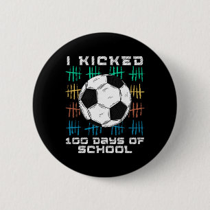 I Kicked 100 Days Of School 100th Day Smarter Socc Button