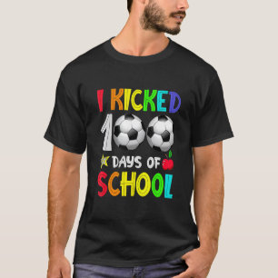 I Kicked 100 Days Of School 100th Soccer Player Ki T-Shirt