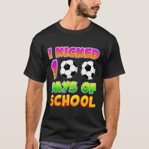 I Kicked 100 Days Of School Funny 100th Soccer Pla T-Shirt