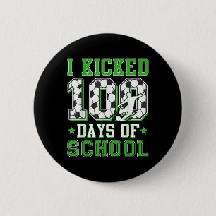 I Kicked 100 Days Of School Soccer 100th Day Boys Button