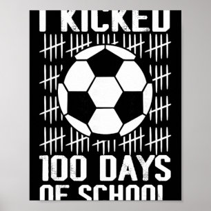 I Kicked 100 Days Of School Soccer 100th Day Boys  Poster
