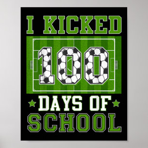 I Kicked 100 Days Of School Soccer 100th Day Boys  Poster