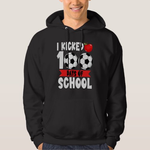 I Kicked 100 Days Of School Soccer 100th Day Hoodie
