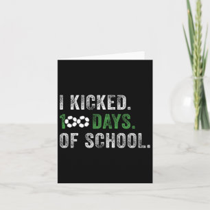 I Kicked 100 Days Of School Soccer 100th Day Of Sc Card