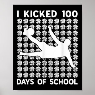 I Kicked 100 Days Of School Soccer 100th Day Of Sc Poster