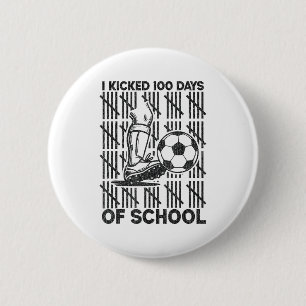 I Kicked 100 Days Of School Soccer 100th Day Sport Button