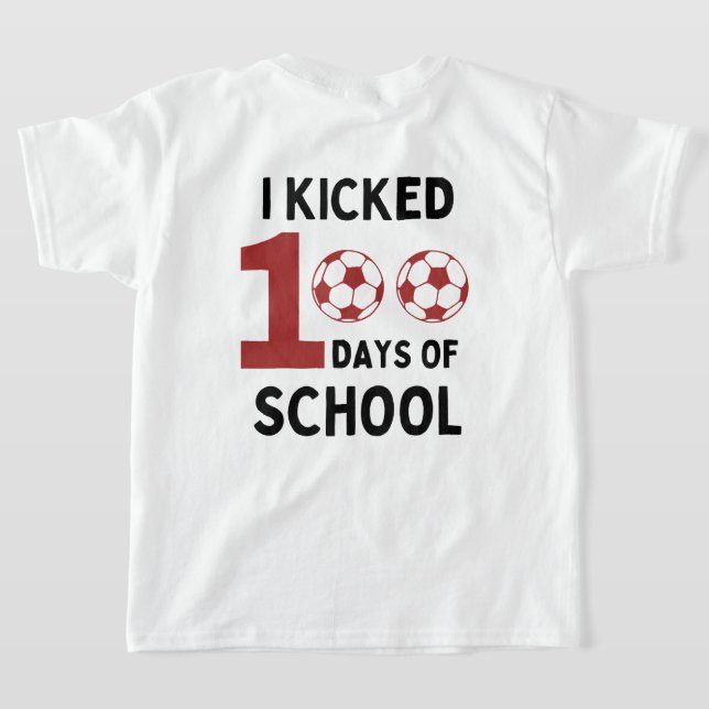I Kicked 100 Days Of School soccer front and back T-Shirt (Laydown Back)