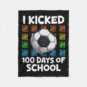 I Kicked 100 Days Of School Soccer Lover Happy 100 Fleece Blanket