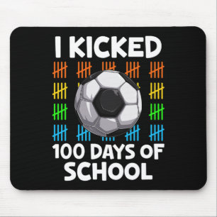 I Kicked 100 Days Of School Soccer Lover Happy 100 Mouse Pad