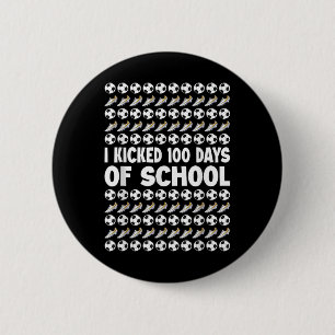 I Kicked 100 Days Of School Soccer Player Sports 1 Button