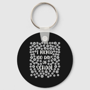I Kicked 100 Days Of School Soccer Player Student Keychain