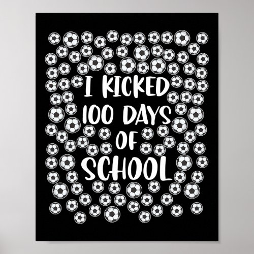 I Kicked 100 Days Of School Soccer Player Student  Poster