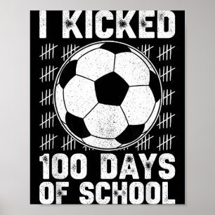 I Kicked 100 Days Of School Soccer Player Teacher Poster