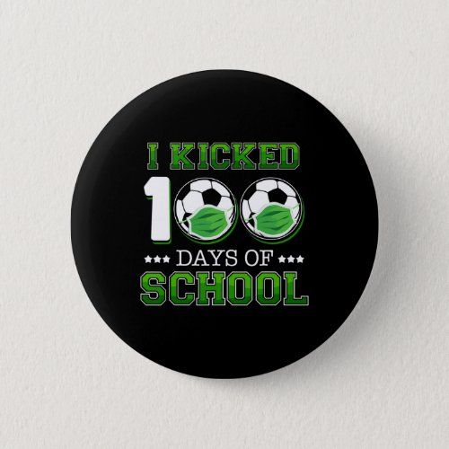 I Kicked 100 Days Of School Soccer Wearing Face Ma Button
