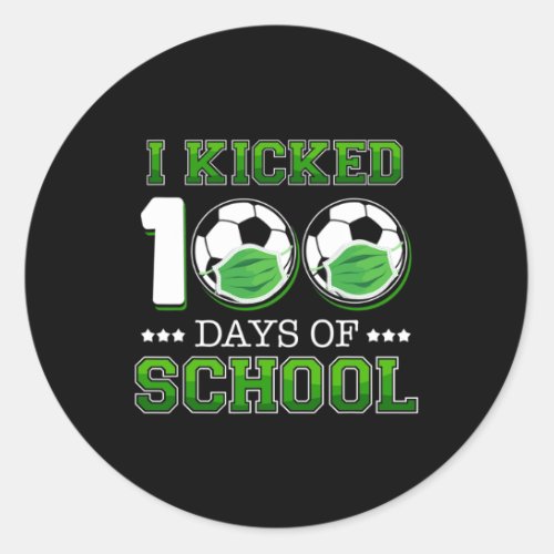 I Kicked 100 Days Of School Soccer Wearing Face Ma Classic Round Sticker
