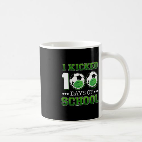 I Kicked 100 Days Of School Soccer Wearing Face Ma Coffee Mug