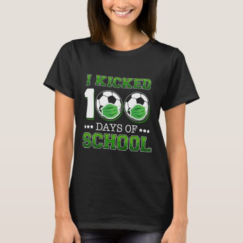 I Kicked 100 Days Of School Soccer Wearing Face Ma T_Shirt