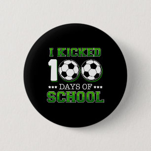 I Kicked 100 Days School Soccer Sports Boys Button