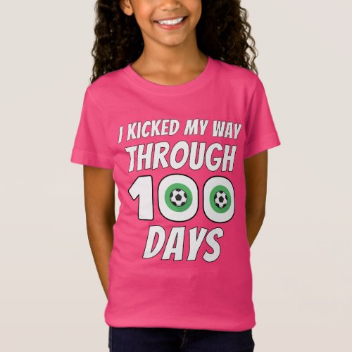 I kicked my way through 100 days_soccer lovers T_Shirt