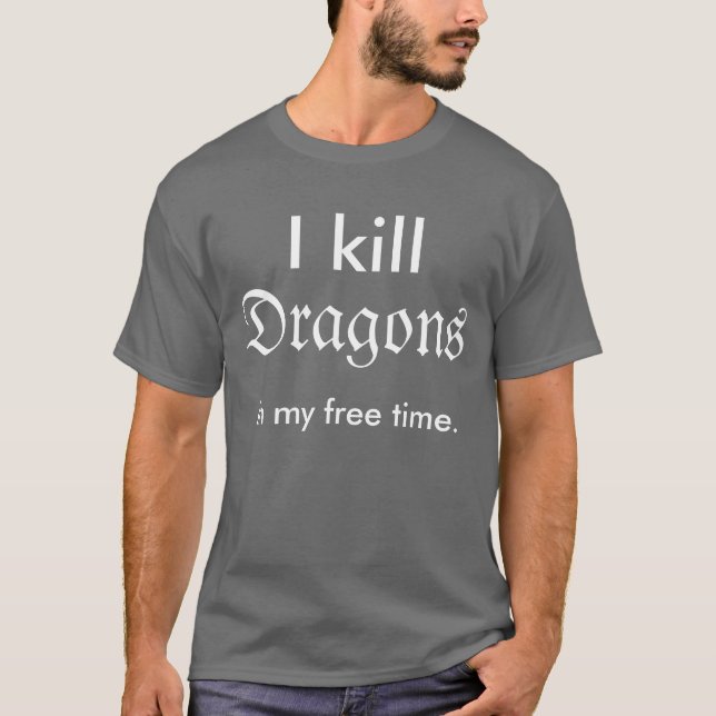 "I kill dragons in my free time" shirt (Front)