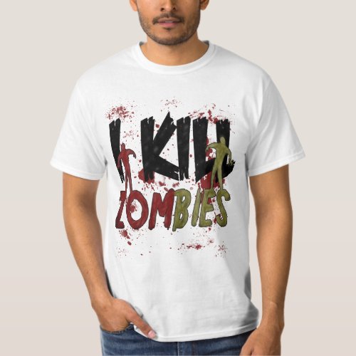 I Kill Zombies T-Shirt - What do you do when you see a zombie? Do you kill it or run? Don't forget to remove the head.