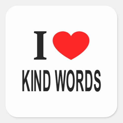 I ️ KIND WORDS I LOVE KIND WORDS I HEART KIND WOR SQUARE STICKER