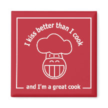 I kiss better than I cook, and I'm a great cook