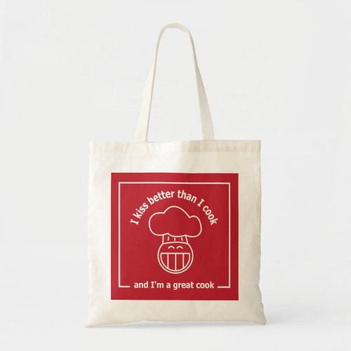 I kiss better than I cook and Im a great cook Tote Bag