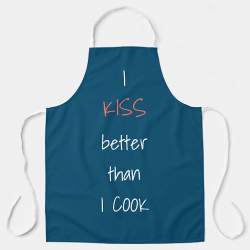 I Kiss better than I cook Funny Quote Apron