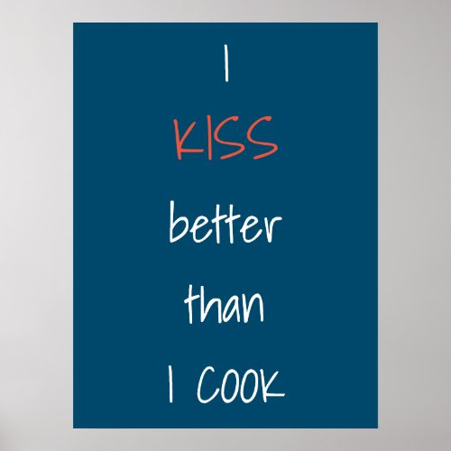 I Kiss better than I cook Funny Quote Poster