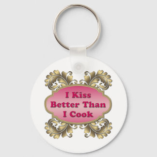 I Kiss Better Than I Cook Keychain