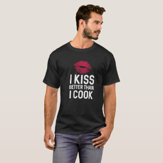 I kiss better than I cook lover humor t shirt