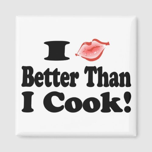 I Kiss Better Than I Cook Magnet