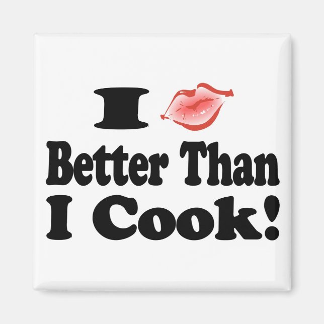 I Kiss Better Than I Cook! Magnet (Front)