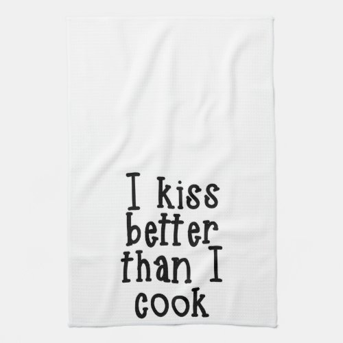 I kiss better than I cook Towel