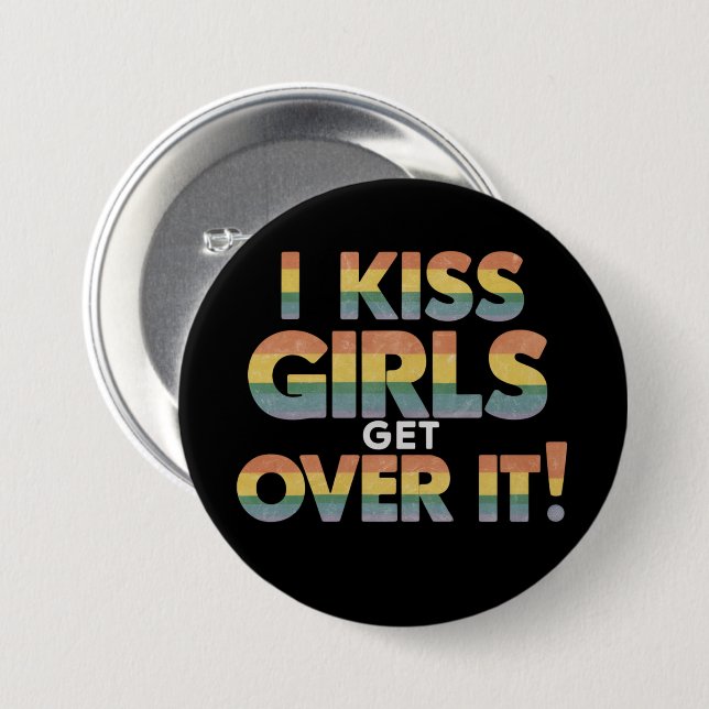 I Kiss Girls Get Over It Funny Lesbian Bisexual Button (Front & Back)